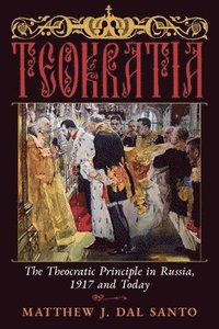 bokomslag Teokratia: The Theocratic Principle in Russia, 1917 and Today
