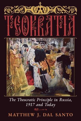 bokomslag Teokratia: The Theocratic Principle in Russia, 1917 and Today