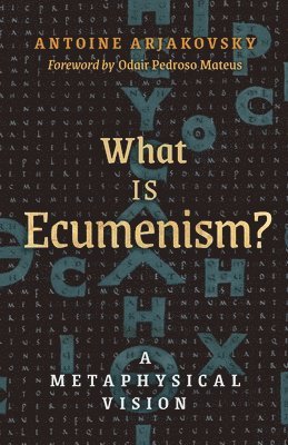 Antoine Arjakovsky - What is Ecumenism?, Häftad