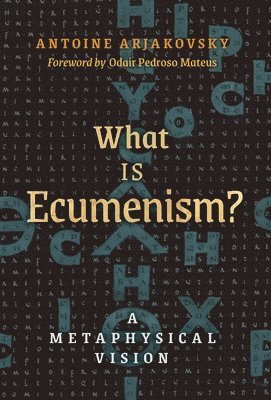 Antoine Arjakovsky - What is Ecumenism?, Inbunden