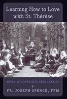 Joseph Spence - Learning How to Love with St. Thérèse, Inbunden