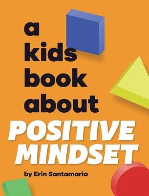 A Kids Book About Positive Mindset 1