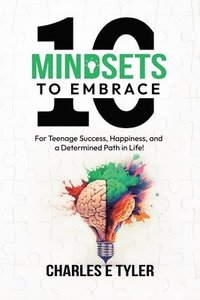 bokomslag 10 Mindsets to Embrace for Teenage Success, Happiness, and a Determined Path in Life