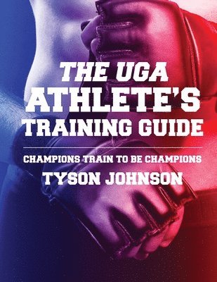 bokomslag The UGA Athlete's Training Guide: Champions Train to be Champions