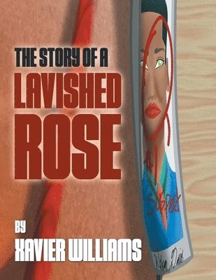 Xavier Williams - Story of a Lavished Rose, Häftad