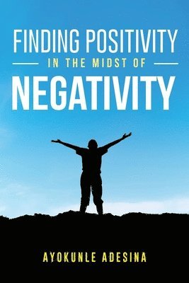 Finding Positivity in the Midst of Negativity 1