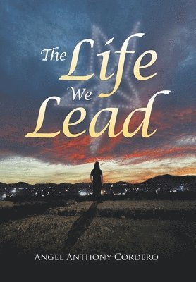 Angel Anthony Cordero - Life We Lead, Inbunden. Tillgänglighet: Lägg i varukorg
