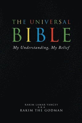 The Universal Bible: My Understanding, My Belief 1