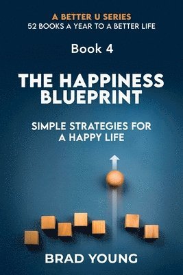 The Happiness Blueprint: Simple Strategies for a Happy Life 1
