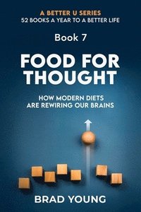 bokomslag Food For Thought: How Modern Diets Are Rewiring Our Brains