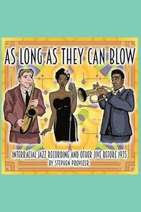 bokomslag As Long As They Can Blow. Interracial Jazz Recording And Other Jive Before 1935