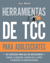 bokomslag Herramientas de TCC para adolescentes: 101 ejercicios para que los adolescentes venzan la ansiedad, controlen el estrés y aumenten su bienestar mental