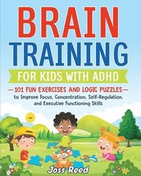 bokomslag Brain Training for Kids with ADHD: 101 Fun Exercises and Logic Puzzles to Improve Focus, Concentration, Self-Regulation, and Executive Functioning Ski