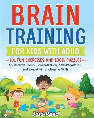 bokomslag Brain Training for Kids with ADHD: 101 Fun Exercises and Logic Puzzles to Improve Focus, Concentration, Self-Regulation, and Executive Functioning Ski