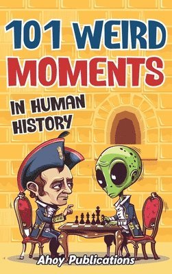 bokomslag 101 Weird Moments in Human History