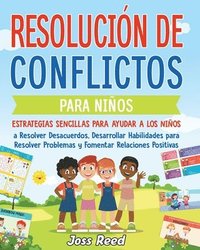 bokomslag Resolución de conflictos para niños: Estrategias sencillas para ayudar a los niños a resolver desacuerdos, desarrollar habilidades para resolver probl