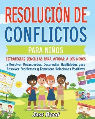 Resolución de conflictos para niños: Estrategias sencillas para ayudar a los niños a resolver desacuerdos, desarrollar habilidades para resolver probl