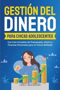 bokomslag Gestión del dinero para chicas adolescents: Una guía completa de presupuesto, ahorro y finanzas personales para un futuro brillante