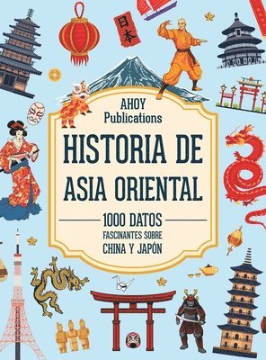 bokomslag Historia de Asia Oriental: 1000 datos fascinantes sobre China y Japón