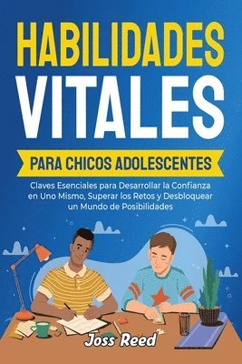 bokomslag Habilidades vitales para chicos adolescents: Claves esenciales para desarrollar la confianza en uno mismo, superar los retos y desbloquear un mundo de