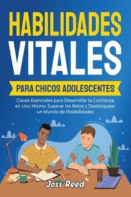 Joss Reed - Habilidades vitales para chicos adolescents: Claves esenciales para desarrollar la confianza en uno mismo, superar los retos y desbloquear un mundo de, Häftad