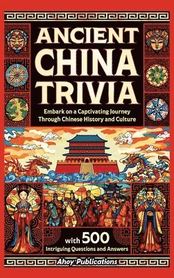 Ancient China Trivia: Embark on a Captivating Journey Through Chinese History and Culture with 500 Intriguing Questions and Answers 1