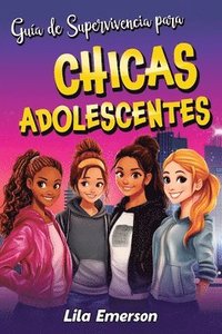 bokomslag Guía de supervivencia para chicas adolescents: Estrategias para afrontar con éxito la vida y sus retos, desde vencer la presión de los compañeros hast