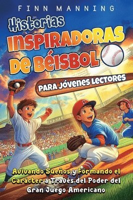 bokomslag Historias inspiradoras de béisbol para jóvenes lectores: Avivando sueños y formando el carácter a través del poder del gran juego americano