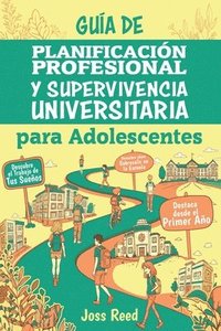 bokomslag Guía de planificación profesional y supervivencia universitaria para adolescents: Descubre el trabajo de tus sueños, triunfa en la universidad y desta