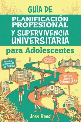 bokomslag Guía de planificación profesional y supervivencia universitaria para adolescents: Descubre el trabajo de tus sueños, triunfa en la universidad y desta