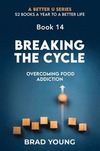 bokomslag Breaking The Cycle: Overcoming Food Addiction