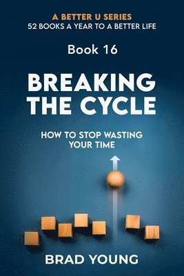 Brad Young - Breaking The Cycle: How To Stop Wasting Your Time, Häftad
