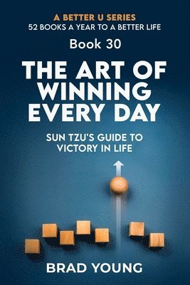 bokomslag The Art of Winning Every Day: Sun Tzu's Guide to Victory in Life: Sun Tzu's Guide to Victory in Life