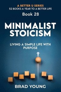 bokomslag Minimalist Stoicism: Living a Simple Life with Purpose: Living a Simple Life with Purpose