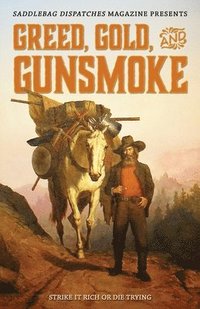 bokomslag Greed, Gold, and Gunsmoke: Strike it Rich or Die Trying