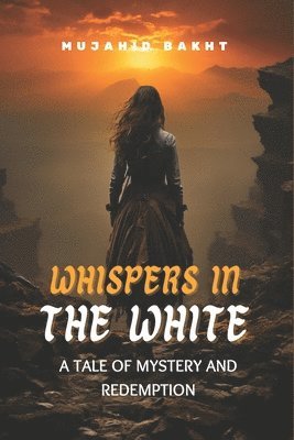 Mujahid Bakht - Whispers in the White a Tale of Mystery and Redemption, Häftad
