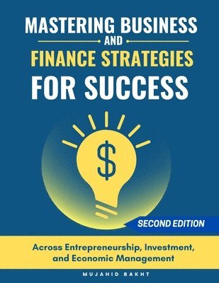 Mujahid Bakht - Mastering Business and Finance Strategies for Success, Häftad