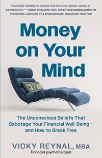 bokomslag Money on Your Mind: The Unconscious Beliefs That Sabotage Your Financial Well-Being - And How to Break Free