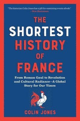 The Shortest History of France: From Roman Gaul to Revolution and Cultural Radiance - A Global Story for Our Times 1