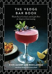 bokomslag The Vedge Bar Book: Plant-Based Cocktails and Light Bites for Inspired Entertaining