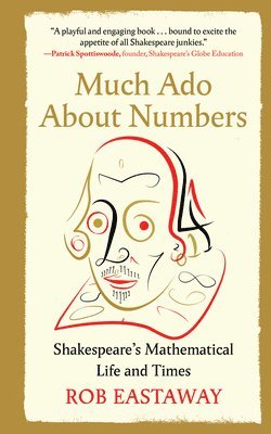 Rob Eastaway - Much ADO about Numbers: Shakespeare's Mathematical Life and Times, Inbunden