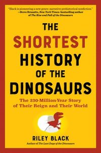 bokomslag The Shortest History of the Dinosaurs: The 230-Million-Year Story of Their Reign and Their World