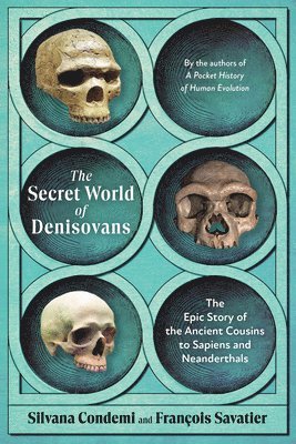 bokomslag The Secret World of Denisovans: The Epic Story of the Ancient Cousins to Sapiens and Neanderthals