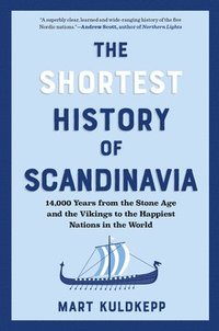 bokomslag The Shortest History of Scandinavia: From Vikings to the Cold War and the New Nordic Movement
