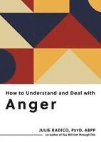 Julie Radico - How to Understand and Deal with Anger: Everything You Need to Know, Häftad