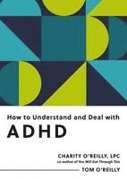 How to Understand and Deal with ADHD: Everything You Need to Know