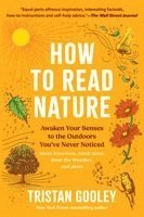Tristan Gooley - How to Read Nature: Awaken Your Senses to the Outdoors You've Never Noticed, Häftad