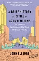Jonn Elledge - A Brief History of Cities in 32 Inventions: The Ideas and Technologies That Made Modernity Possible, Inbunden
