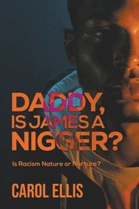 bokomslag Daddy, Is James a Nigger?