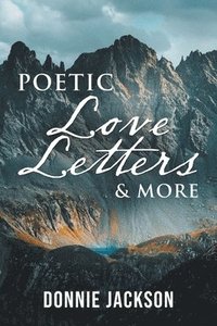 bokomslag Poetic Love Letters & More